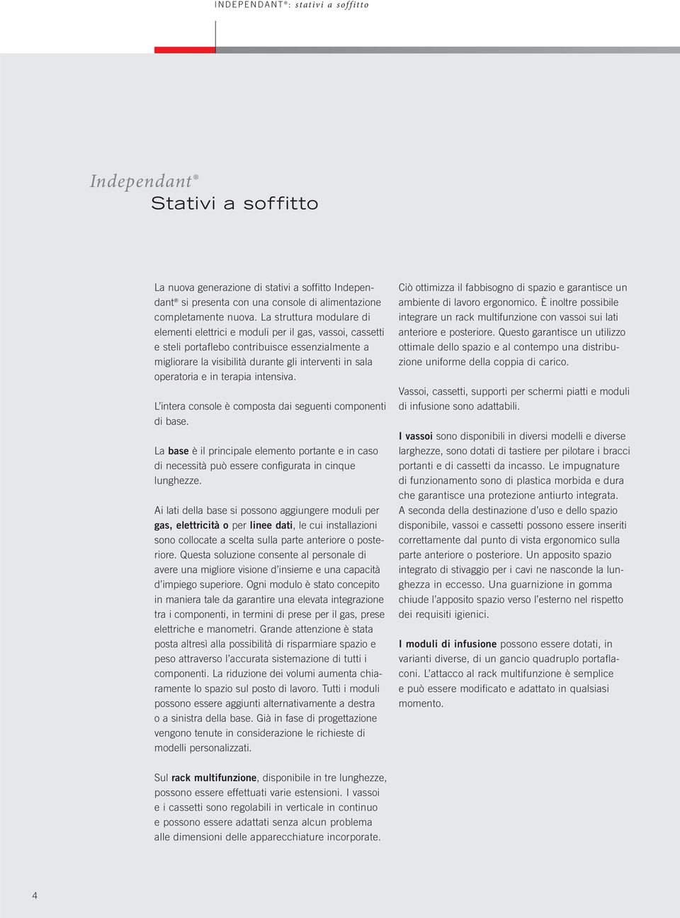 in terapia intensiva. L intera console è composta dai seguenti componenti di base. La base è il principale elemento portante e in caso di necessità può essere configurata in cinque lunghezze.