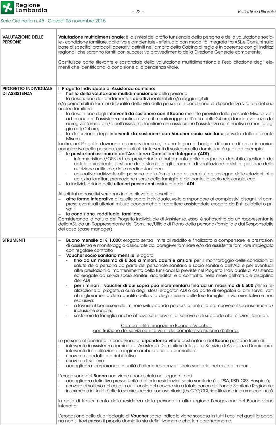 saranno forniti con successivo provvedimento della Direzione Generale competente.