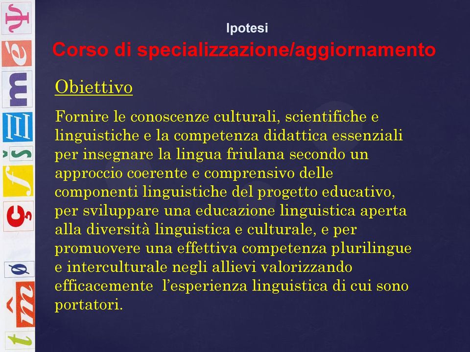 linguistiche del progetto educativo, per sviluppare una educazione linguistica aperta alla diversità linguistica e culturale, e per