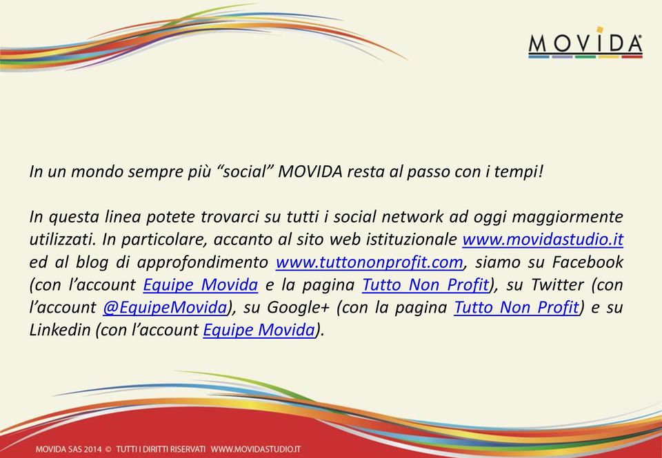 In particolare, accanto al sito web istituzionale www.movidastudio.it ed al blog di approfondimento www.tuttononprofit.
