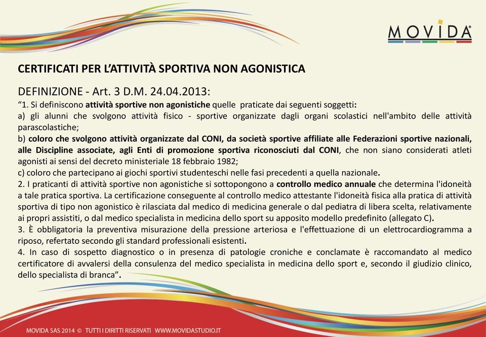 attività parascolastiche; b) coloro che svolgono attività organizzate dal CONI, da società sportive affiliate alle Federazioni sportive nazionali, alle Discipline associate, agli Enti di promozione