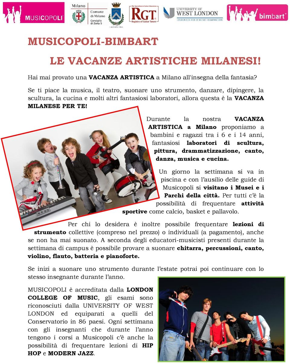 Durante la nostra VACANZA ARTISTICA a Milano proponiamo a bambini e ragazzi tra i 6 e i 14 anni, fantasiosi laboratori di scultura, pittura, drammatizzazione, canto, danza, musica e cucina.