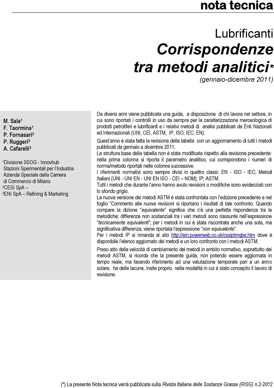 pubblicata una guida, a disposizione di chi lavora nel settore, in cui sono riportati i controlli in uso da sempre per la caratterizzazione merceologica di prodotti petroliferi e lubrificanti e i