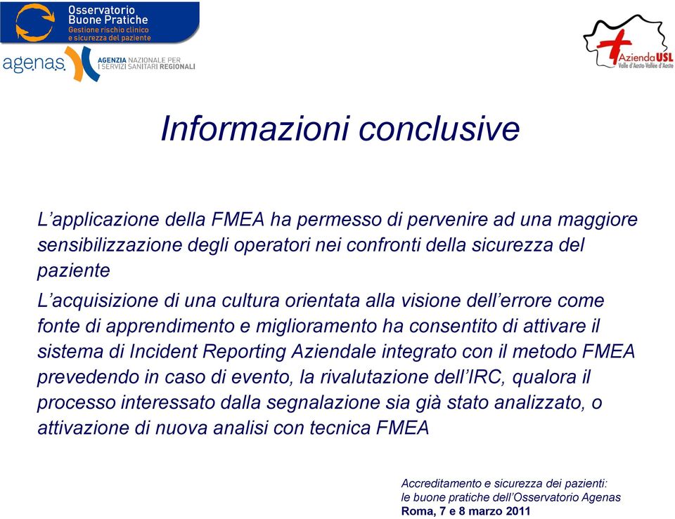 ha consentito di attivare il sistema di Incident Reporting Aziendale integrato con il metodo FMEA prevedendo in caso di evento, la