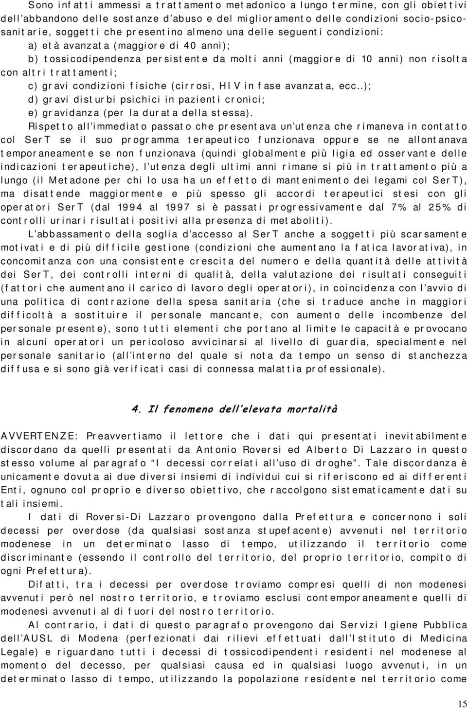 mol t i anni ( maggi or e di 10 anni ) non r i sol t a con al t r i t r at t ament i ; c) gr avi condi z i oni f i si che (ci r r osi, H I V i n f ase avanz at a, ecc.