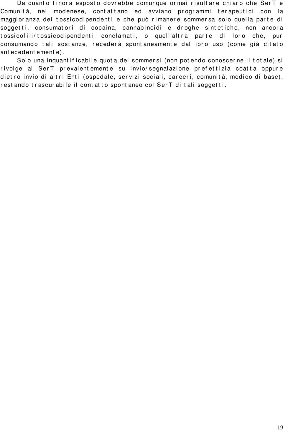 ossi cod i pend ent i concl amat i, o quel l al t r a par t e di l or o che, pur consumando t al i sost anze, r eced er à spont aneament e dal l or o uso ( come gi à ci t at o ant ecedent ement e).