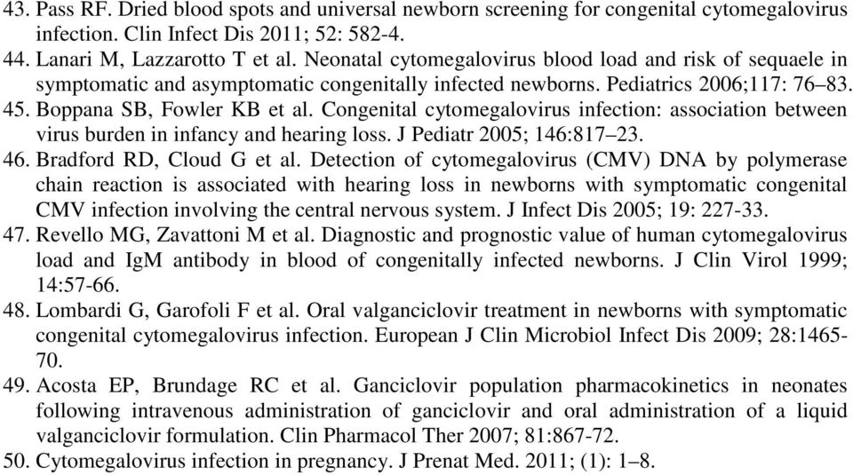 Congenital cytomegalovirus infection: association between virus burden in infancy and hearing loss. J Pediatr 2005; 146:817 23. 46. Bradford RD, Cloud G et al.