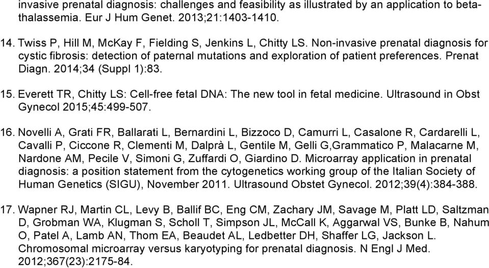 2014;34 (Suppl 1):83. 15. Everett TR, Chitty LS: Cell-free fetal DNA: The new tool in fetal medicine. Ultrasound in Obst Gynecol 2015;45:499-507. 16.