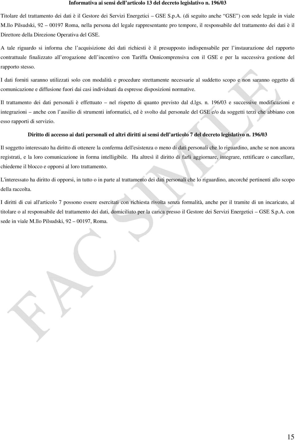 llo Pilsudski, 92 00197 Roma, nella persona del legale rappresentante pro tempore, il responsabile del trattamento dei dati è il Direttore della Direzione Operativa del GSE.