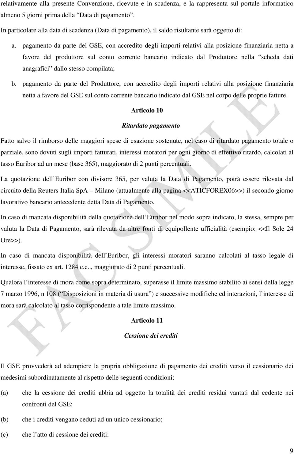 pagamento da parte del GSE, con accredito degli importi relativi alla posizione finanziaria netta a favore del produttore sul conto corrente bancario indicato dal Produttore nella scheda dati