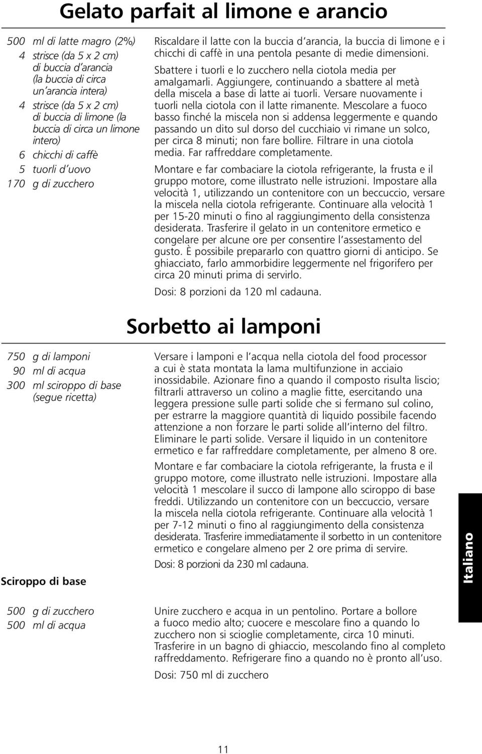 dimensioni. Sbattere i tuorli e lo zucchero nella ciotola media per amalgamarli. Aggiungere, continuando a sbattere al metà della miscela a base di latte ai tuorli.