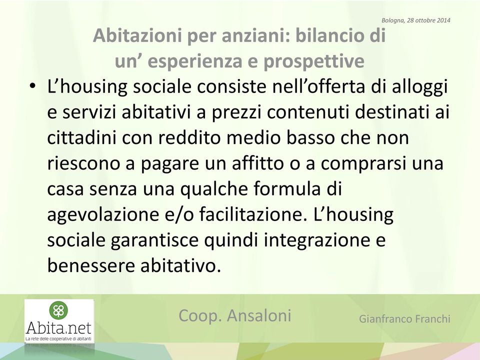 medio basso che non riescono a pagare un affitto o a comprarsi una casa senza una qualche formula