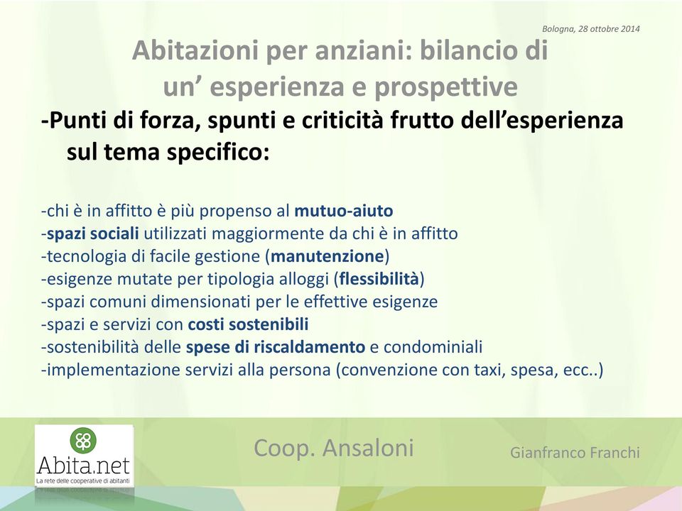 (manutenzione) -esigenze mutate per tipologia alloggi (flessibilità) -spazi comuni dimensionati per le effettive esigenze -spazi e servizi con