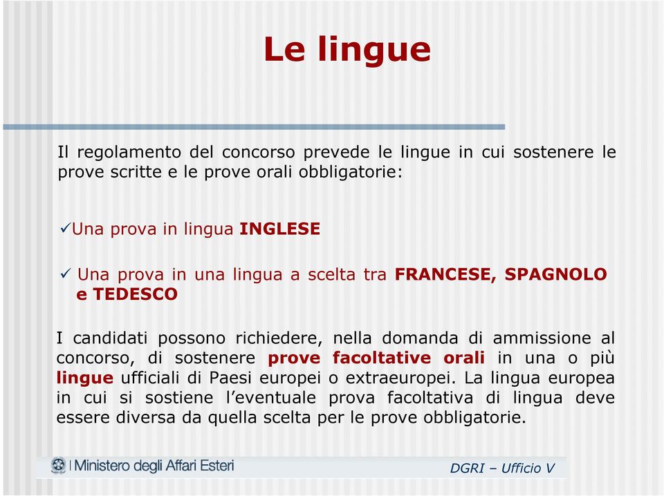 ammissione al concorso, di sostenere prove facoltative orali in una o più lingue ufficiali di Paesi europei o extraeuropei.