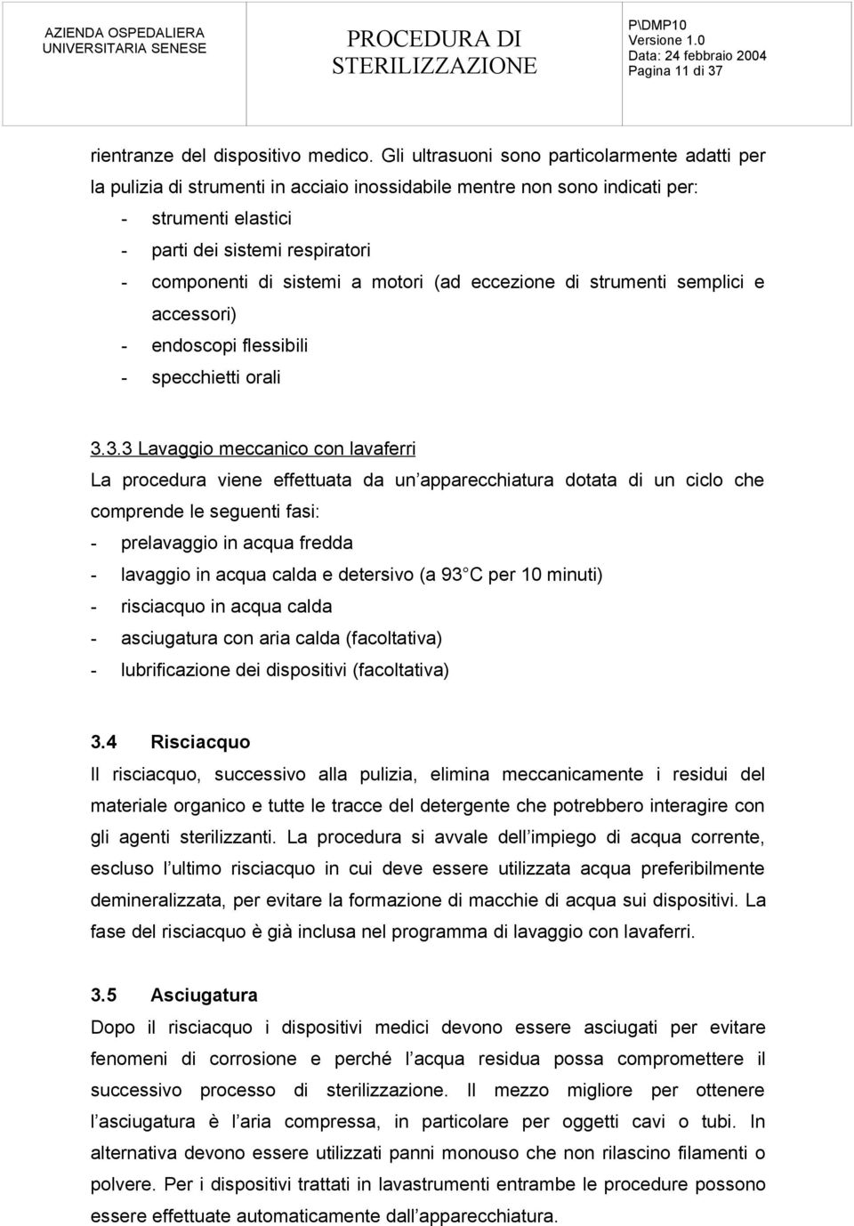 sistemi a motori (ad eccezione di strumenti semplici e accessori) - endoscopi flessibili - specchietti orali 3.