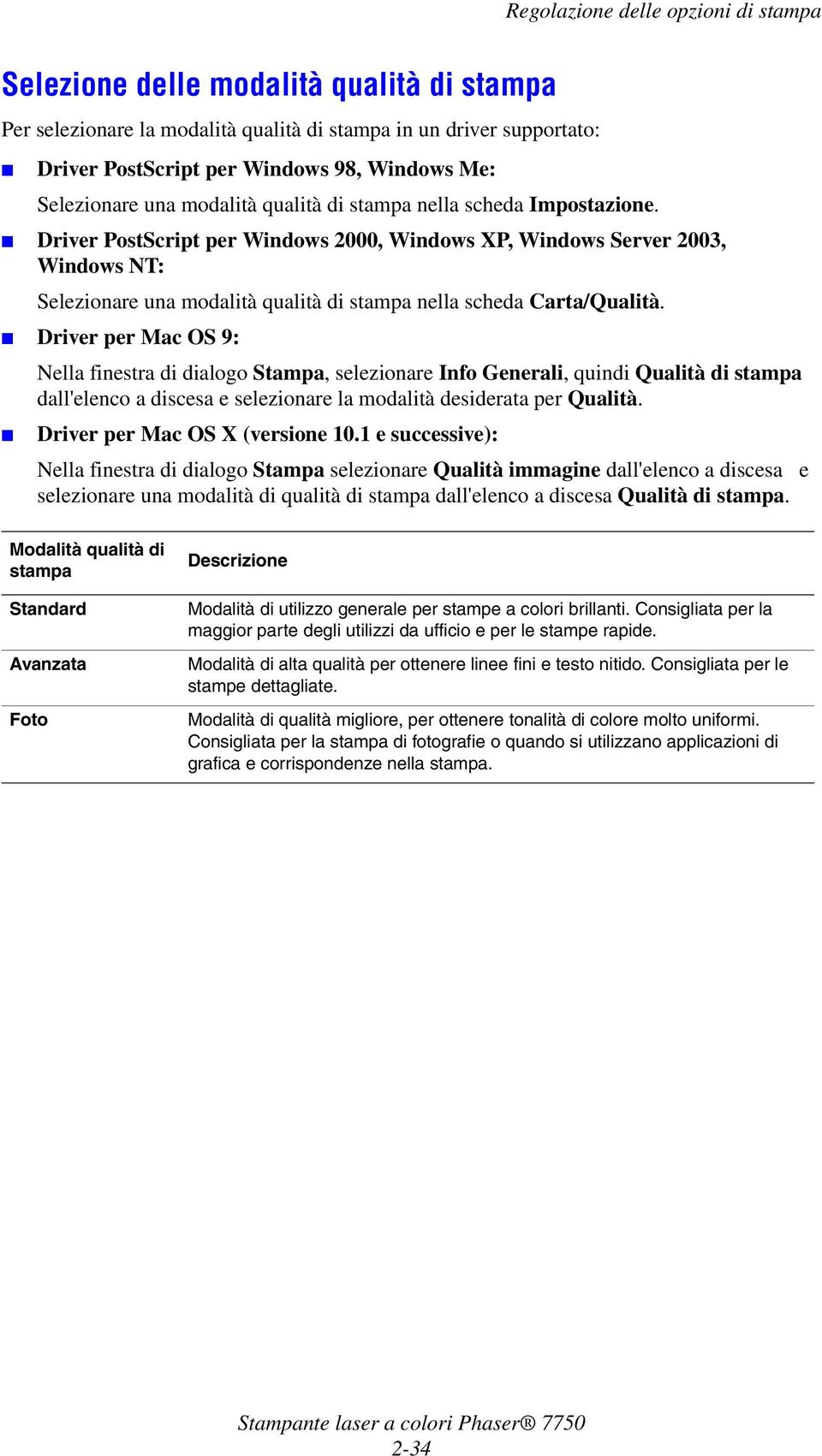 Driver per Mac OS 9: Nella finestra di dialogo Stampa, selezionare Info Generali, quindi dall'elenco a discesa e selezionare la modalità desiderata per Qualità. Driver per Mac OS X (versione 10.