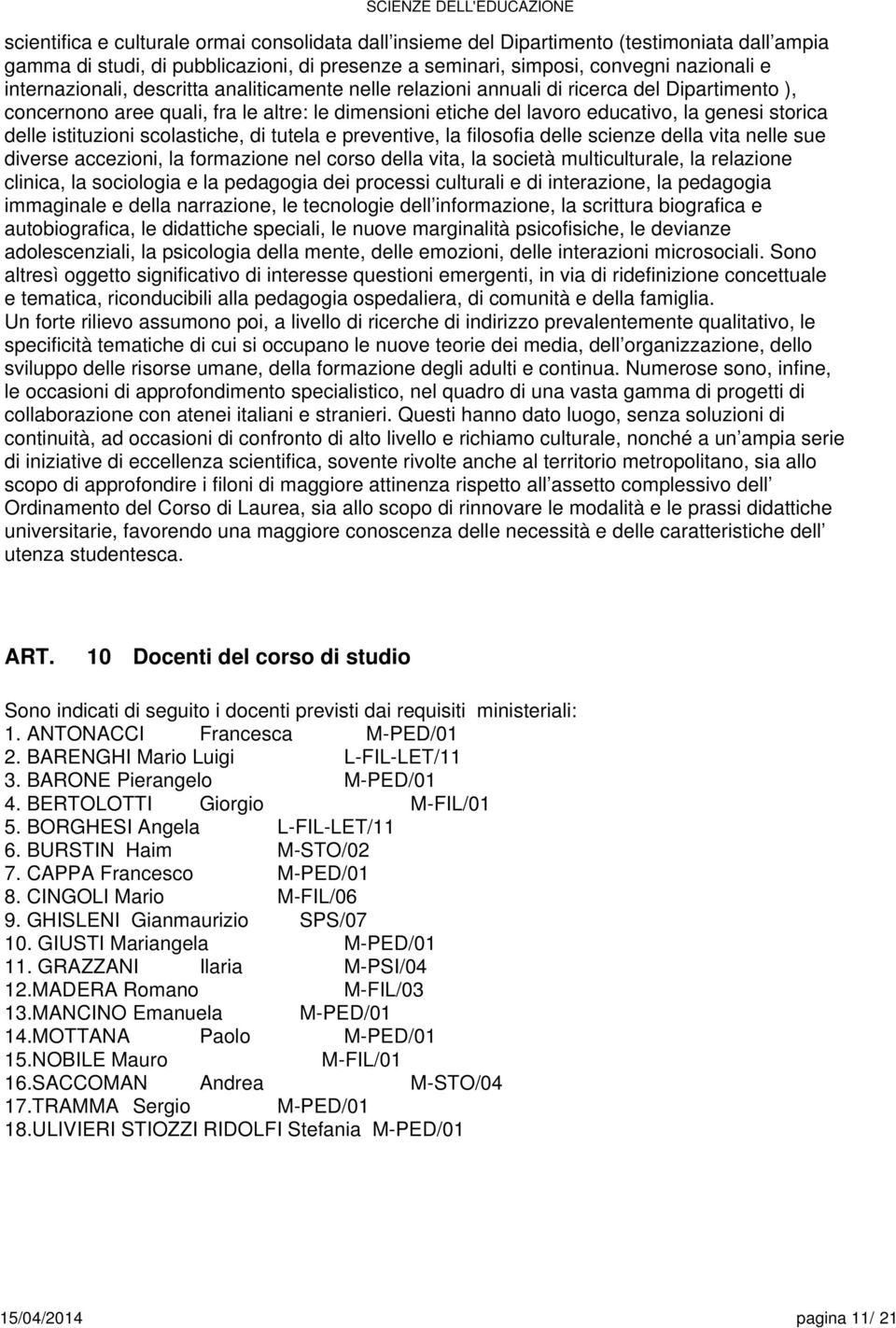 filosofia dll scinz dlla vita nll su divrs acczioni, la formazion nl corso dlla vita, la socità multicultural, la rlazion clinica, la sociologia la pdagogia di procssi culturali di intrazion, la