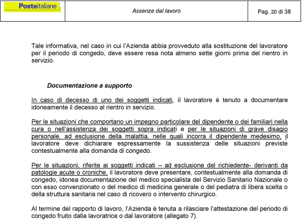 servizio. Documentazione a supporto In caso di decesso di uno dei soggetti indicati, il lavoratore è tenuto a documentare idoneamente il decesso al rientro in servizio.