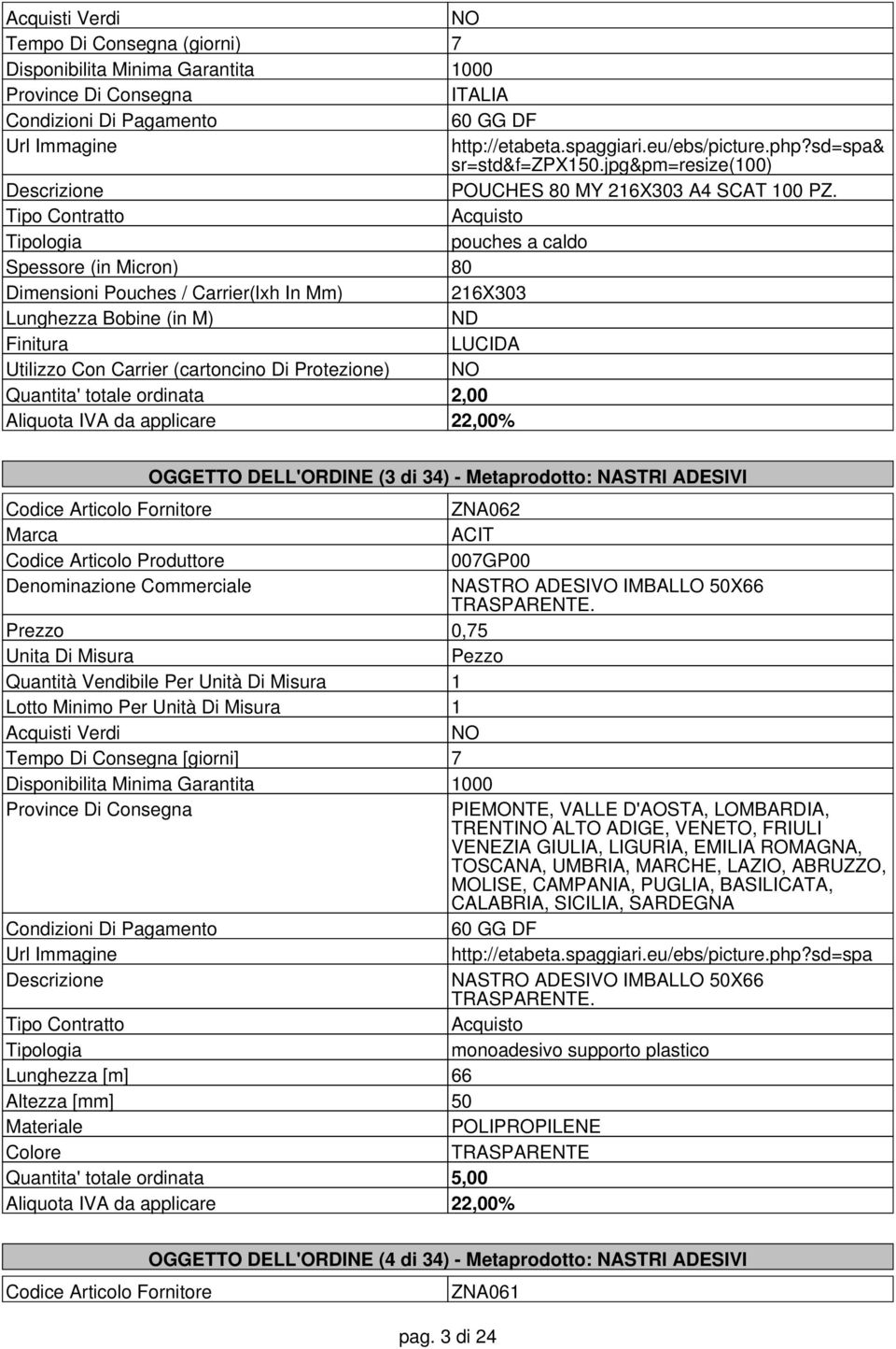 ordinata 2,00 OGGETTO DELL'ORDINE (3 di 34) - Metaprodotto: NASTRI ADESIVI ZNA062 ACIT 007GP00 NASTRO ADESIVO IMBALLO 50X66 TRASPARENTE.