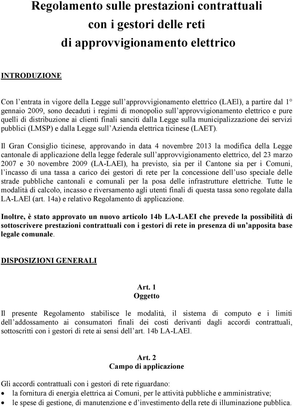 servizi pubblici (LMSP) e dalla Legge sull Azienda elettrica ticinese (LAET).