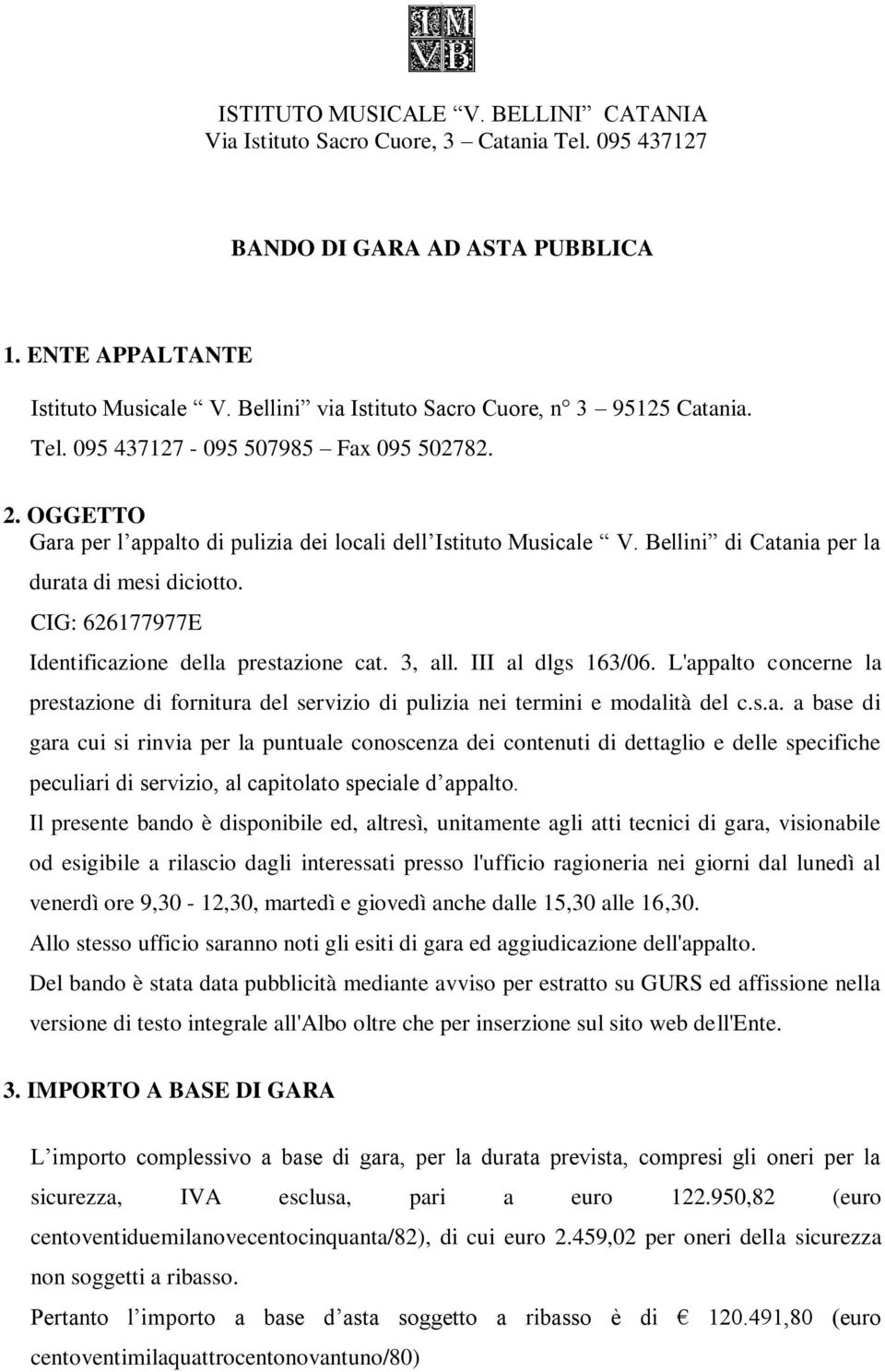 Bellini di Catania per la durata di mesi diciotto. CIG: 626177977E Identificazione della prestazione cat. 3, all. III al dlgs 163/06.