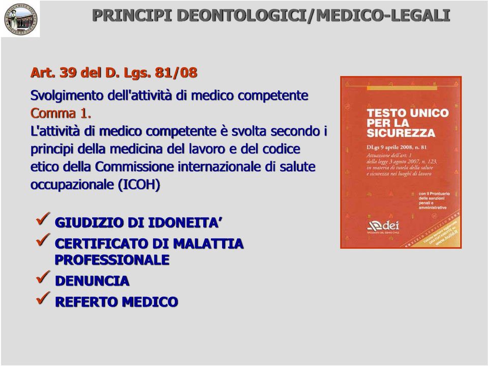 L'attività di medico competente è svolta secondo i principi della medicina del lavoro e del