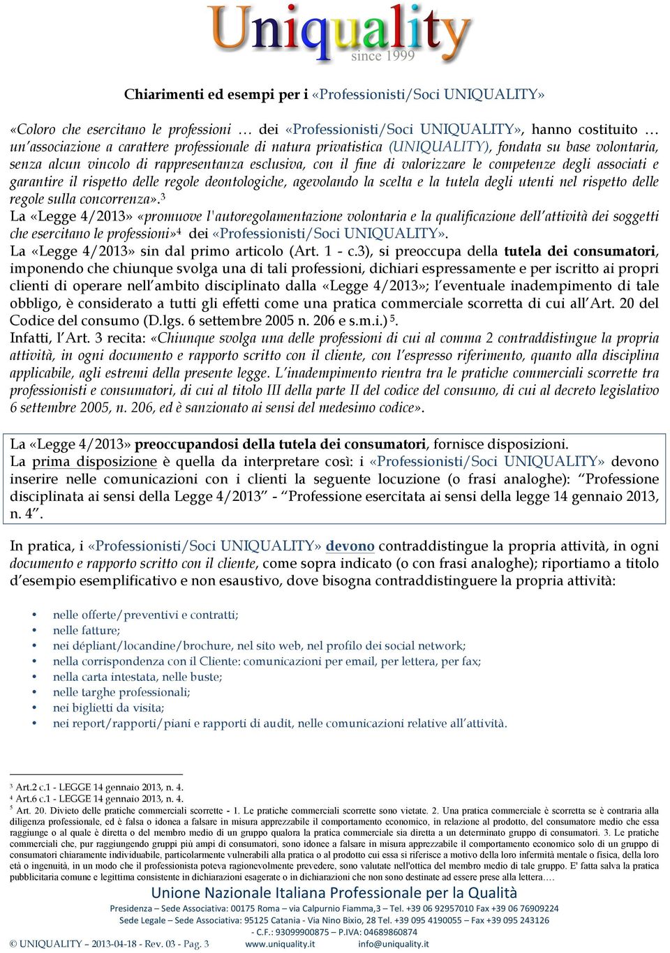 regole deontologiche, agevolando la scelta e la tutela degli utenti nel rispetto delle regole sulla concorrenza».