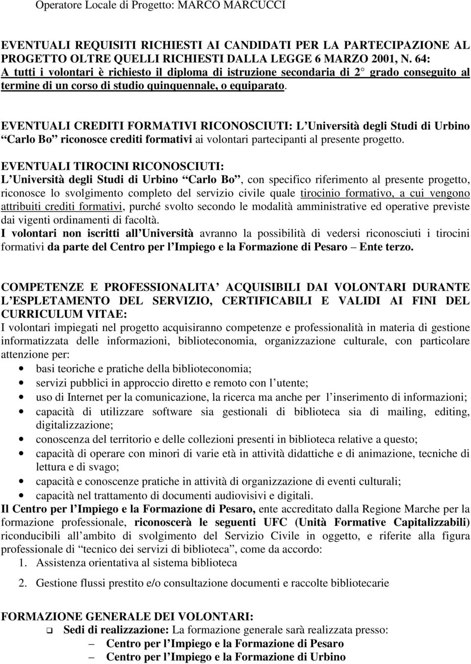 EVENTUALI CREDITI FORMATIVI RICONOSCIUTI: L Università degli Studi di Urbino Carlo Bo riconosce crediti formativi ai volontari partecipanti al presente progetto.