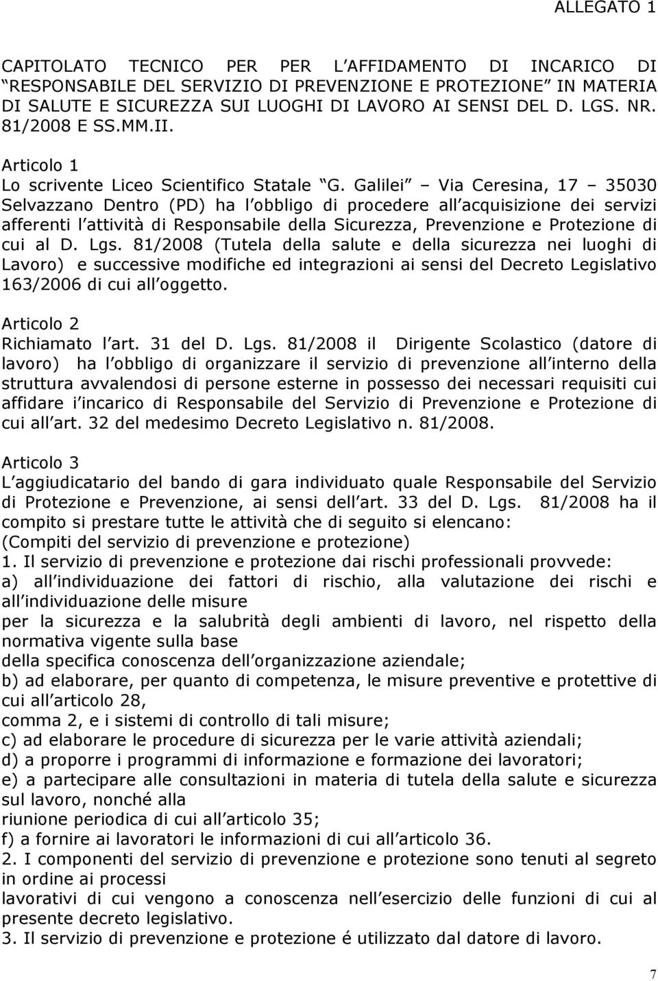 Galilei Via Ceresina, 17 35030 Selvazzano Dentro (PD) ha l obbligo di procedere all acquisizione dei servizi afferenti l attività di Responsabile della Sicurezza, Prevenzione e Protezione di cui al D.