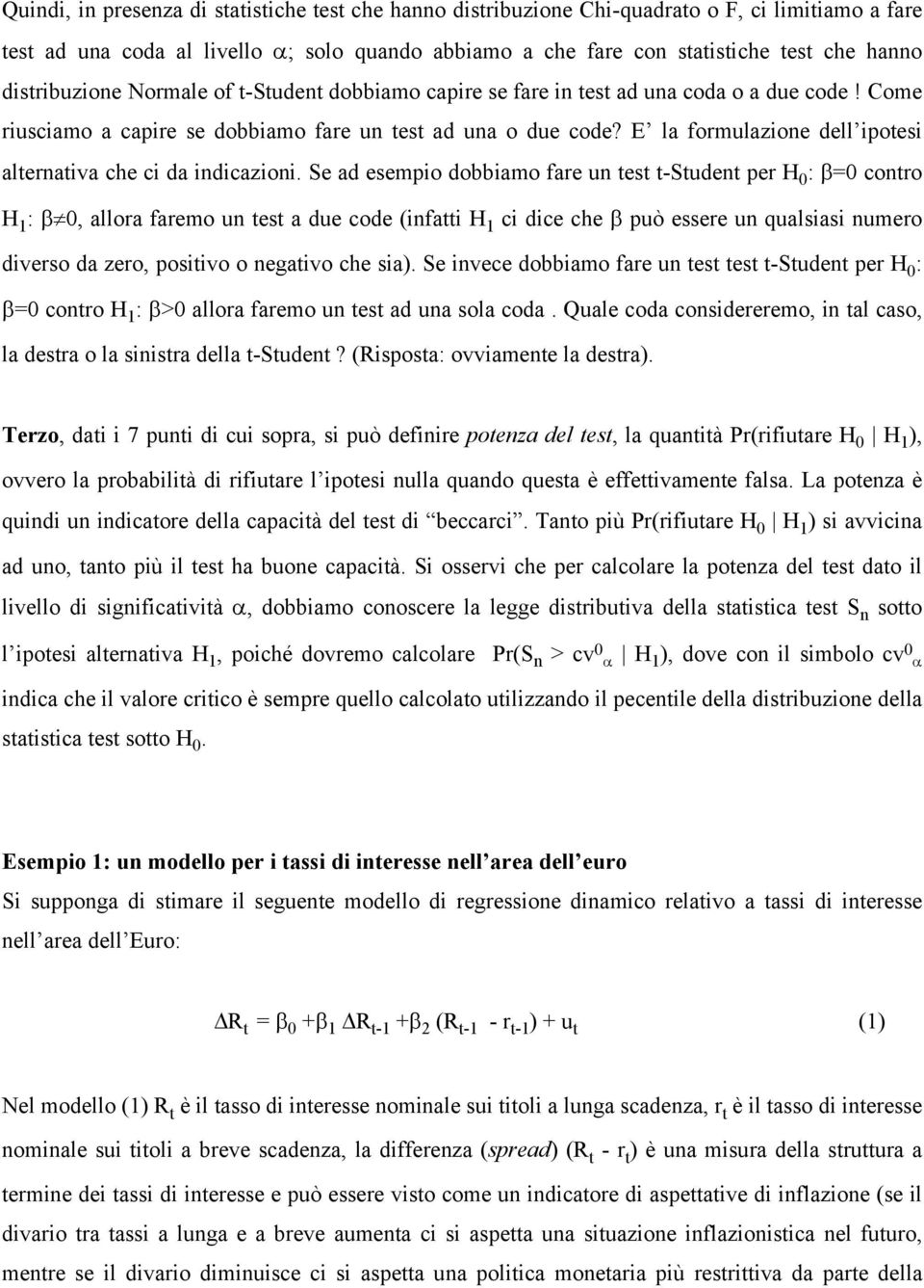 E la formulazione dell ipotesi alternativa che ci da indicazioni.