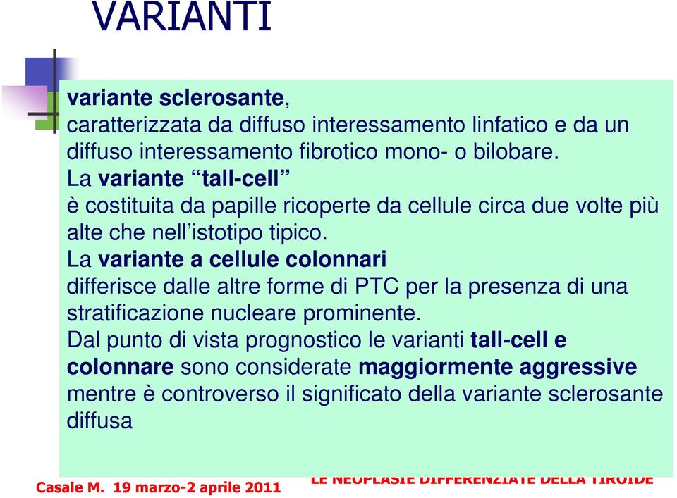 La variante a cellule colonnari differisce dalle altre forme di PTC per la presenza di una stratificazione nucleare prominente.