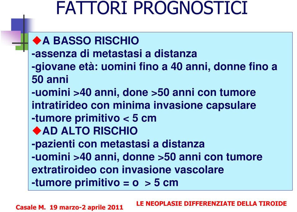 invasione capsulare -tumore primitivo < 5 cm AD ALTO RISCHIO -pazienti con metastasi a distanza