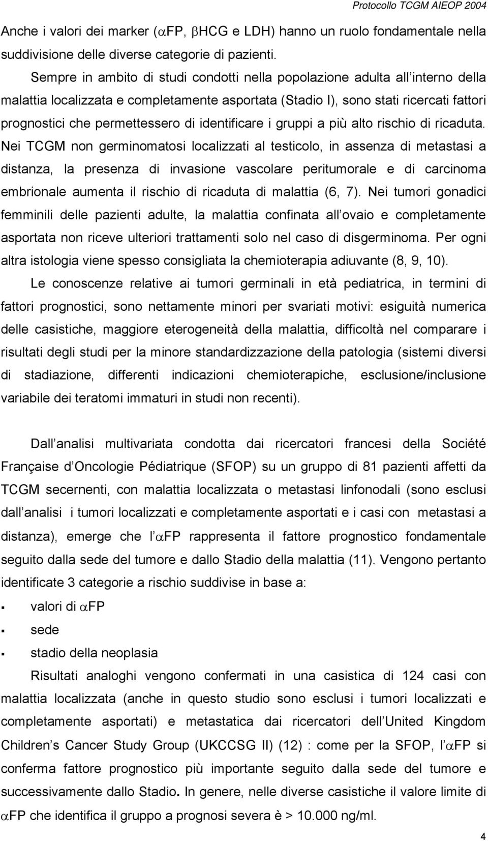 identificare i gruppi a più alto rischio di ricaduta.