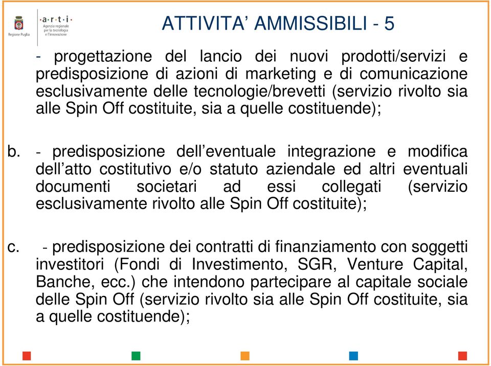 - predisposizione dell eventuale integrazione e modifica dell atto costitutivo e/o statuto aziendale ed altri eventuali documenti societari ad essi collegati (servizio esclusivamente