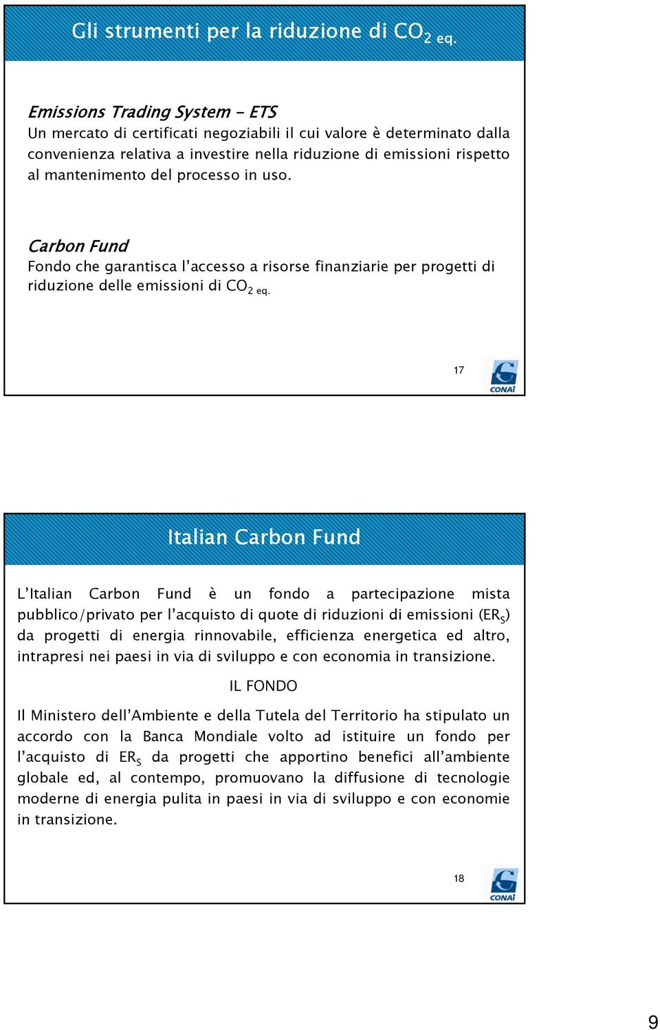 processo in uso. Carbon Fund Fondo che garantisca l accesso a risorse finanziarie per progetti di riduzione delle emissioni di CO 2 eq.