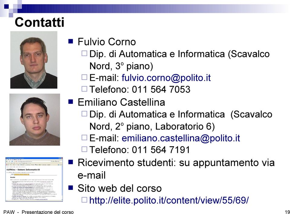 di Automatica e Informatica (Scavalco Nord, 2 o piano, Laboratorio 6) E-mail: emiliano.castellina@polito.