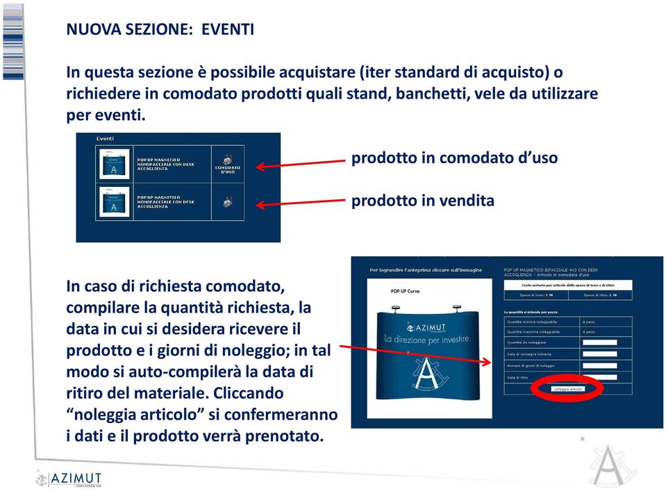 prodotto in comodato d uso prodotto in vendita In caso di richiesta comodato, compilare la quantità richiesta, la data in cui