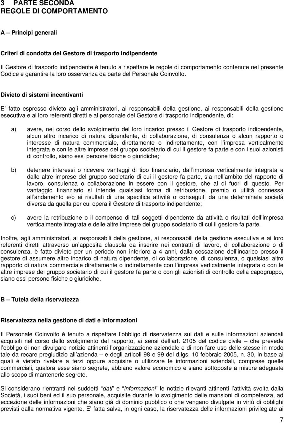 Divieto di sistemi incentivanti E fatto espresso divieto agli amministratori, ai responsabili della gestione, ai responsabili della gestione esecutiva e ai loro referenti diretti e al personale del