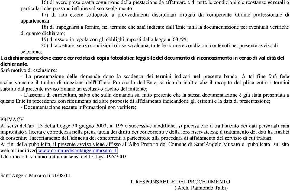 68 /99; 20) di accettare, senza condizioni o riserva alcuna, tutte le norme e condizioni contenuti nel presente avviso di selezione; La dichiarazione deve essere corredata di copia fotostatica