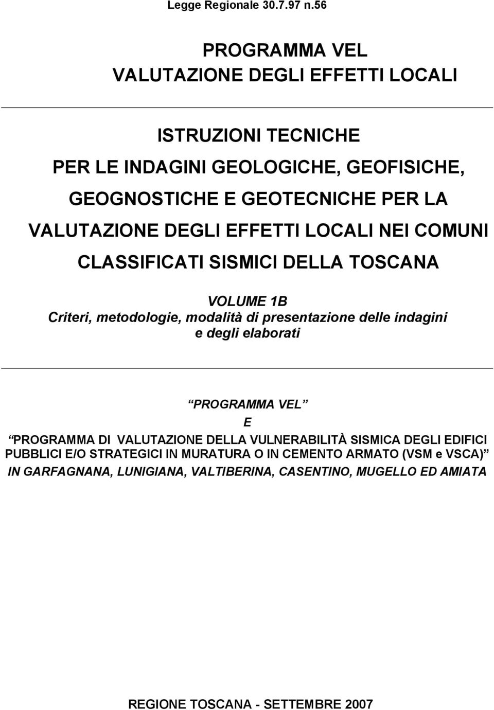 VALUTAZIONE DEGLI EFFETTI LOCALI NEI COMUNI CLASSIFICATI SISMICI DELLA TOSCANA VOLUME 1B Criteri, metodologie, modalità di presentazione delle