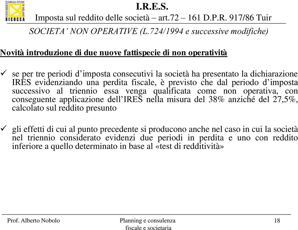 dichiarazione IRES evidenziando una perdita fiscale, è previsto che dal periodo d imposta successivo al triennio essa venga qualificata come non operativa, con