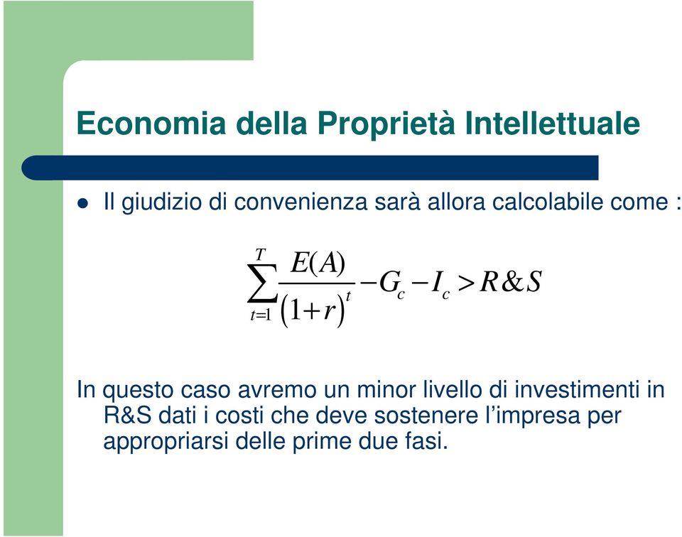 un minor livello di investimenti in R&S dati i costi che