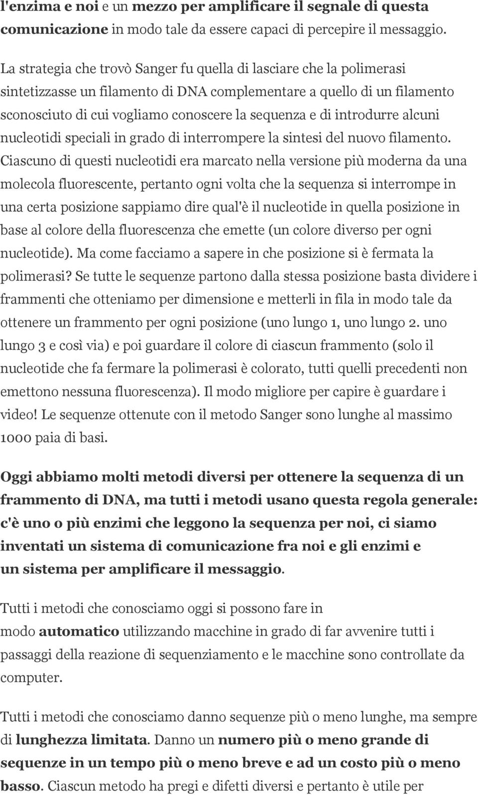 introdurre alcuni nucleotidi speciali in grado di interrompere la sintesi del nuovo filamento.