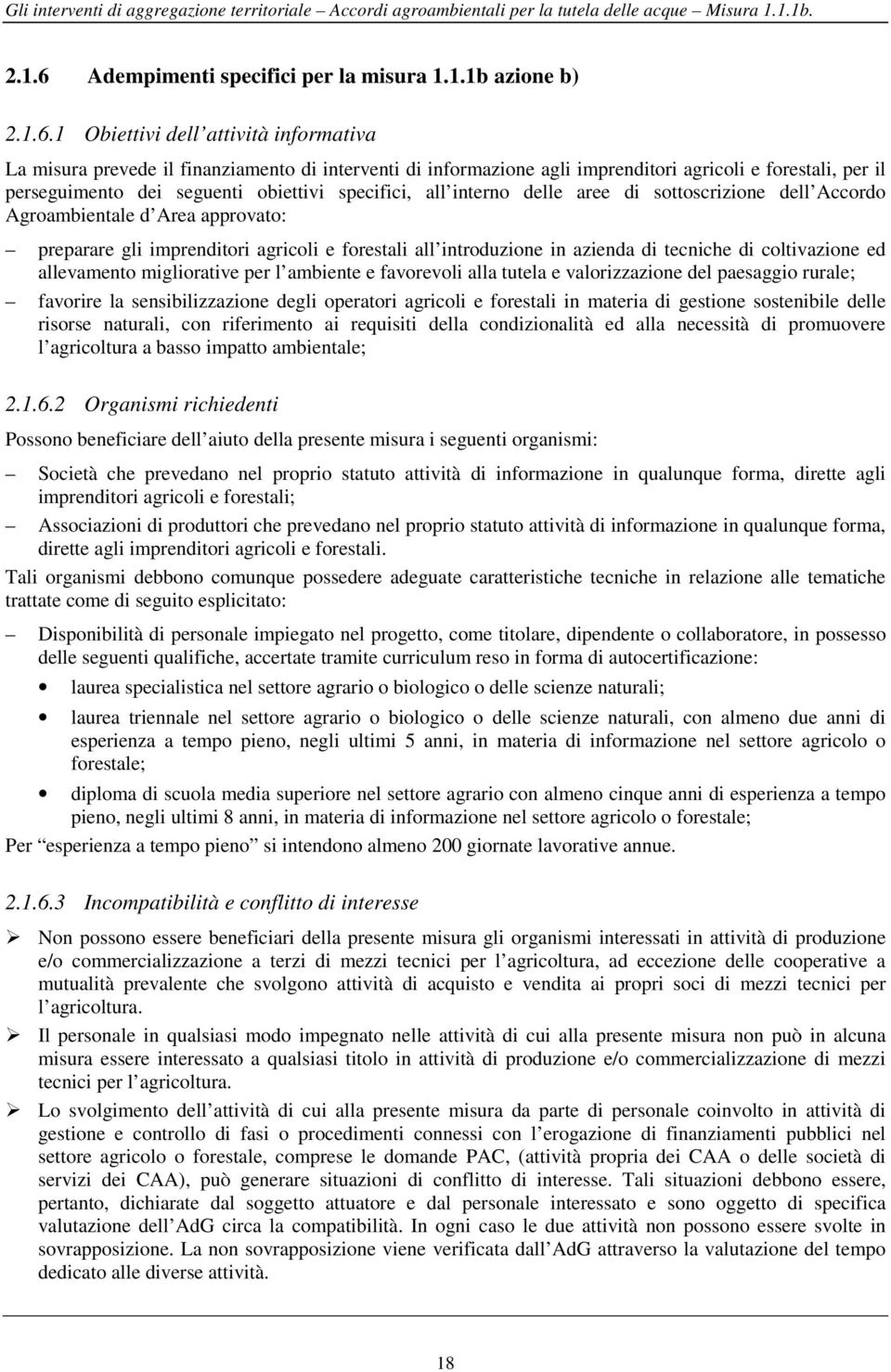 1 Obiettivi dell attività informativa La misura prevede il finanziamento di interventi di informazione agli imprenditori agricoli e forestali, per il perseguimento dei seguenti obiettivi specifici,