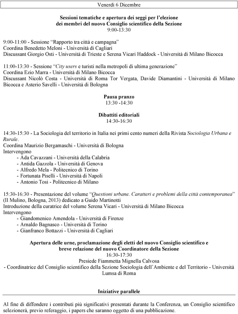 nella metropoli di ultima generazione Coordina Ezio Marra - Università di Milano Bicocca Discussant Nicolò Costa - Università di Roma Tor Vergata, Davide Diamantini - Università di Milano Bicocca e