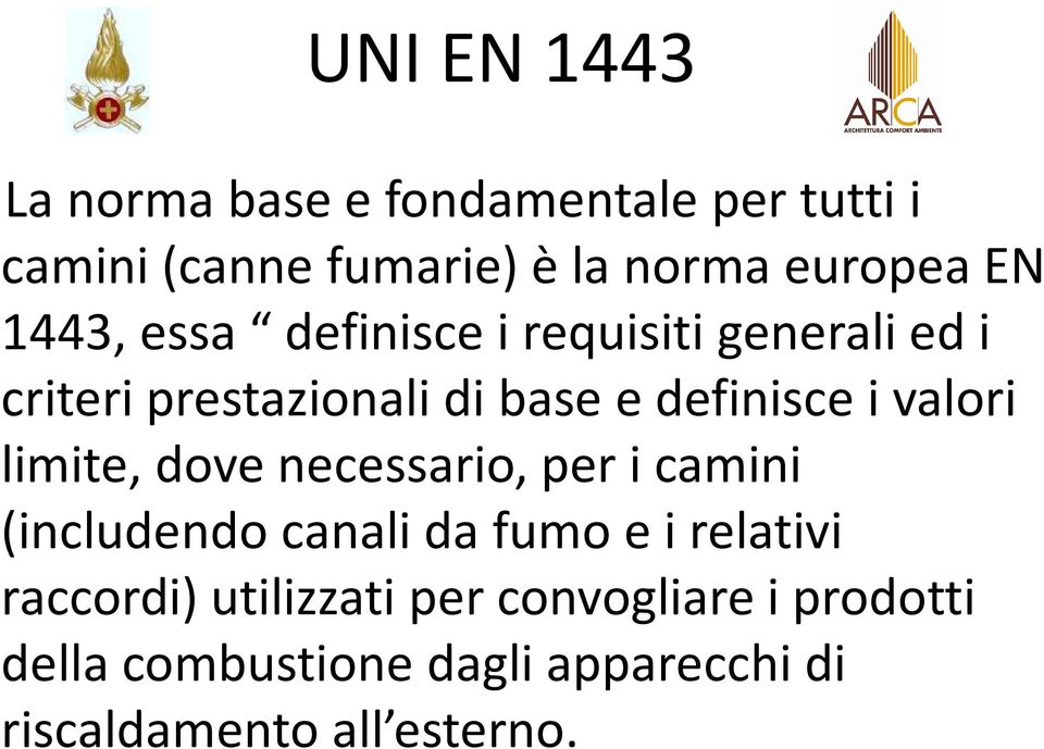 valori limite, dove necessario, per i camini (includendo canali da fumo e i relativi raccordi)