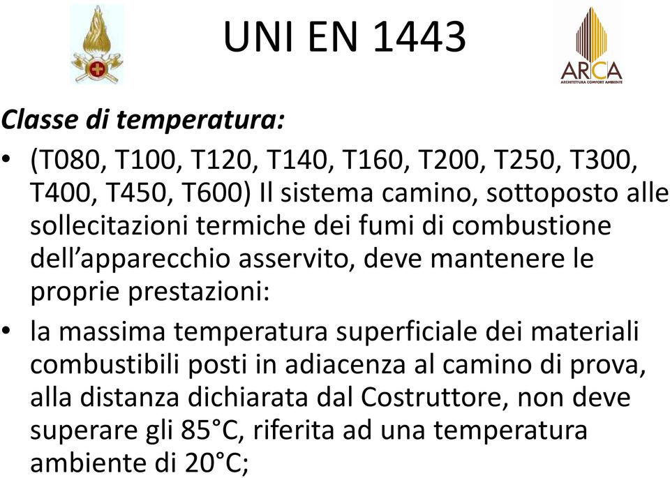 proprie prestazioni: la massima temperatura superficiale dei materiali combustibili posti in adiacenza al camino di