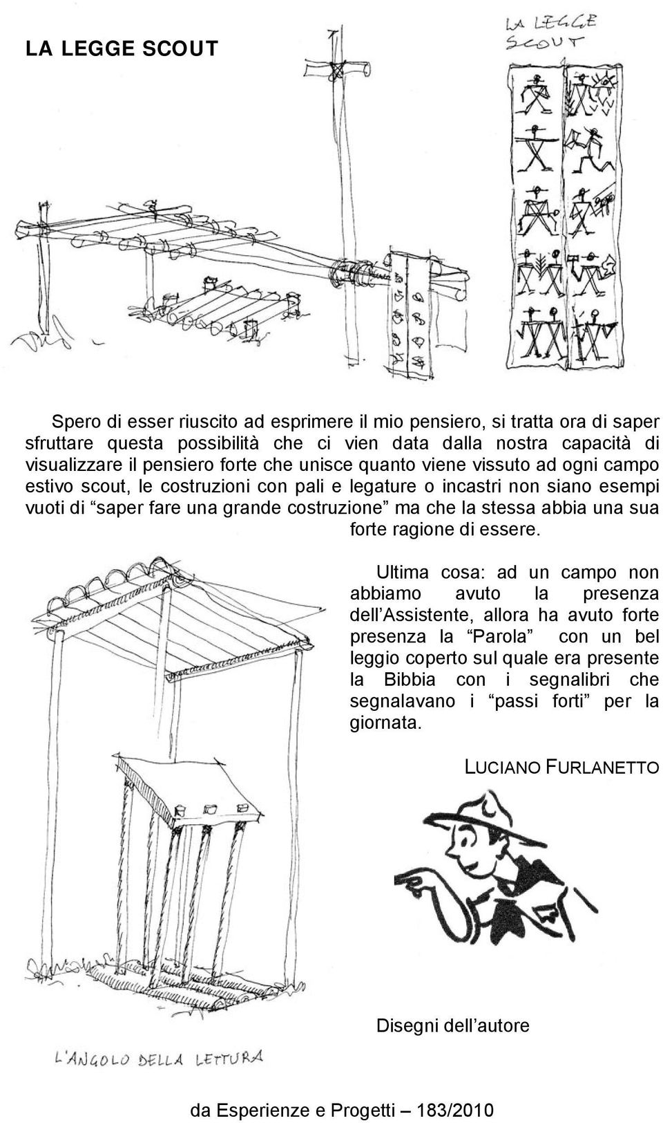 fare una grande costruzione ma che la stessa abbia una sua forte ragione di essere.