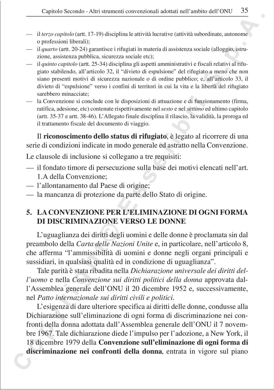 20-24) garantisce i rifugiati in materia di assistenza sociale (alloggio, istruzione, assistenza pubblica, sicurezza sociale etc); il quinto capitolo (artt.