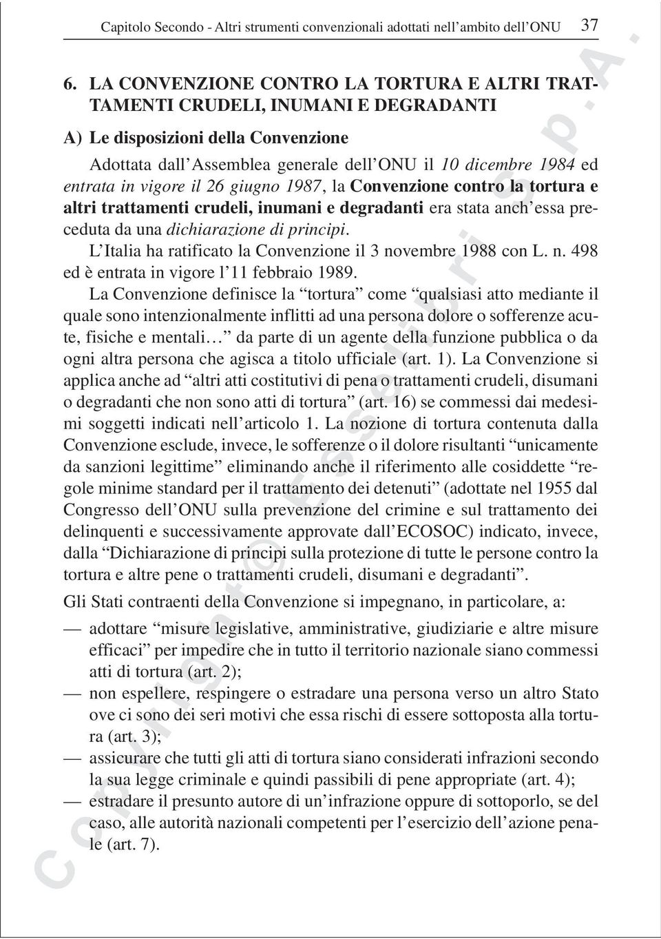 vigore il 26 giugno 1987, la Convenzione contro la tortura e altri trattamenti crudeli, inumani e degradanti era stata anch essa preceduta da una dichiarazione di principi.